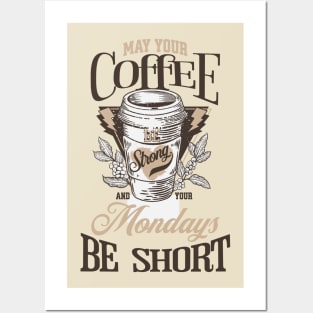 May Your Coffee Be Strong and Your Mondays Be Short Coffee Lover Posters and Art